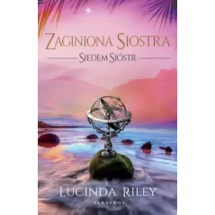 ZAGINIONA SIOSTRA. SIEDEM SIÓSTR Lucinda Riley - Albatros