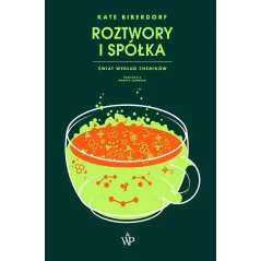 ROZTWORY I SPÓŁKA. ŚWIAT WEDŁUG CHEMIKÓW Kate Biberdorf - Poznańskie