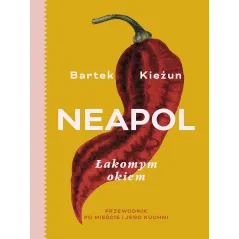 NEAPOL. ŁAKOMYM OKIEM. PRZEWODNIK PO MIEŚCIE I JEGO KUCHNI