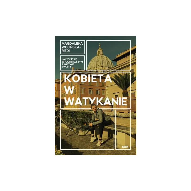 KOBIETA W WATYKANIE JAK ŻYJE SIĘ W NAJMNIEJSZYM PAŃSTWIE ŚWIATA Magdalena Wolińska-Riedi - Znak