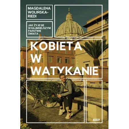 KOBIETA W WATYKANIE JAK ŻYJE SIĘ W NAJMNIEJSZYM PAŃSTWIE ŚWIATA Magdalena Wolińska-Riedi - Znak