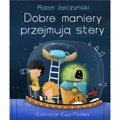 DOBRE MANIERY PRZEJMUJĄ STERY 6+ Adam Jarczyński - Olesiejuk
