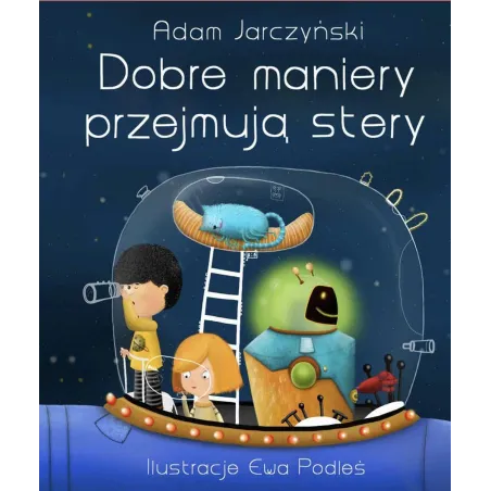DOBRE MANIERY PRZEJMUJĄ STERY 6+ Adam Jarczyński - Olesiejuk