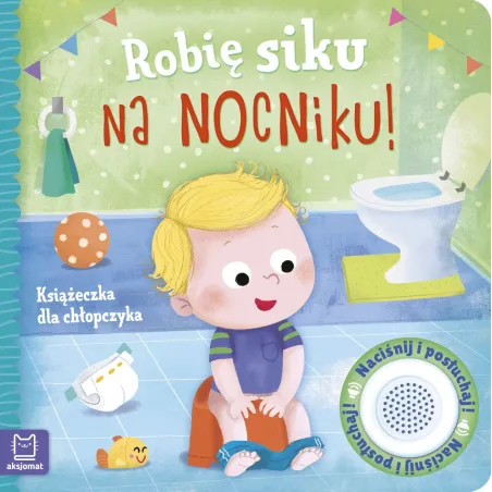ROBIĘ SIKU NA NOCNIKU! KSIĄŻECZKA DLA CHŁOPCZYKA Grażyna Wasilewicz - Aksjomat
