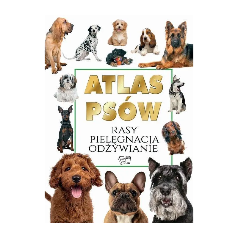 ATLAS PSÓW. RASY, PIELĘGNACJA, ODŻYWIANIE