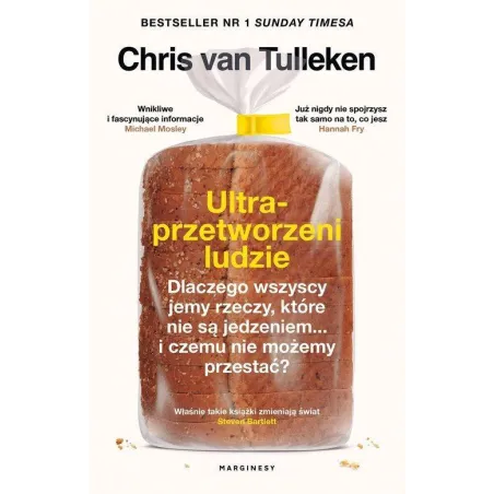 Ultraprzetworzeni Ludzie. Dlaczego Wszyscy Jemy Rzeczy, Które Nie Są Jedzeniem... I Czemu Nie Możemy Przestać?