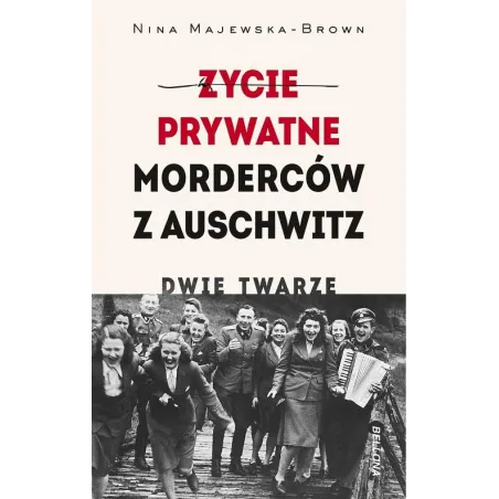 Życie Prywatne Morderców Z Auschwitz. Dwie Twarze