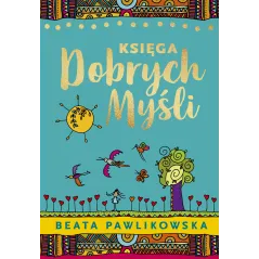 KSIĘGA DOBRYCH MYŚLI Beata Pawlikowska - Edipresse Polska