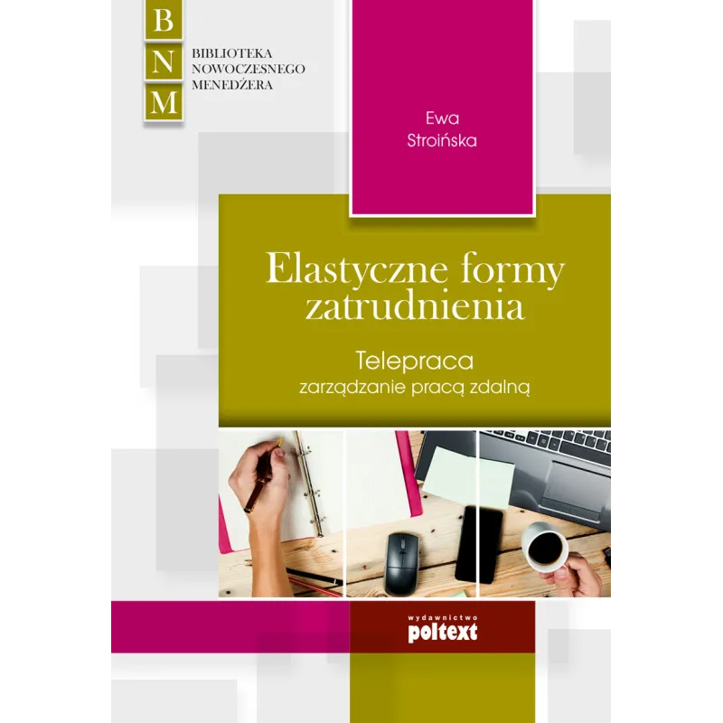 ELASTYCZNE FORMY ZATRUDNIENIA TELEPRACA ZARZĄDZANIE PRACĄ ZDALNĄ Ewa Stroińska - Poltext