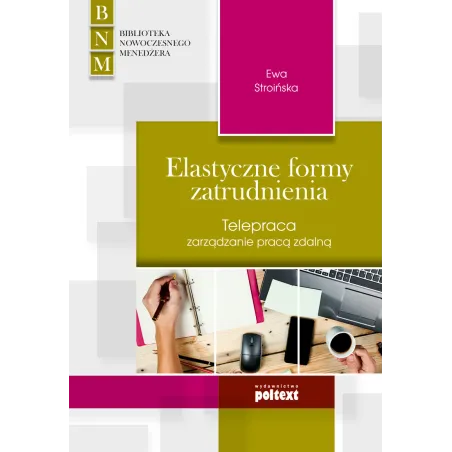 ELASTYCZNE FORMY ZATRUDNIENIA TELEPRACA ZARZĄDZANIE PRACĄ ZDALNĄ Ewa Stroińska - Poltext