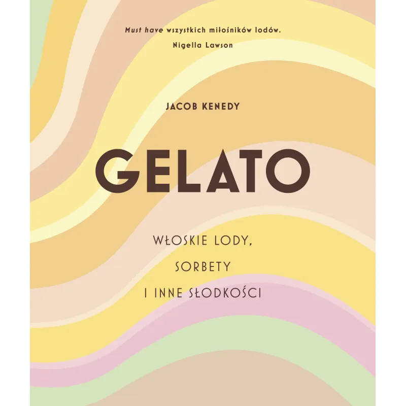 GELATO. WŁOSKIE LODY, SORBETY I INNE SŁODKOŚCI Jacob Kenedy - Znak