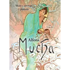 ALFONS MUCHA. MISTRZ SECESJI I PLAKATU
