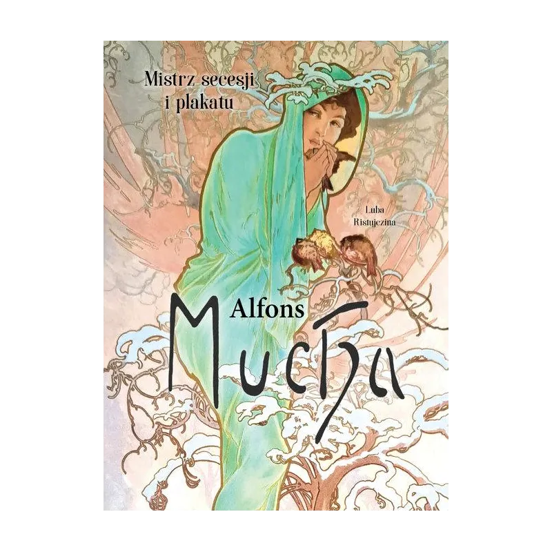 ALFONS MUCHA. MISTRZ SECESJI I PLAKATU