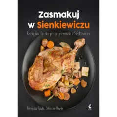 ZASMAKUJ W SIENKIEWICZU REMIGIUSZ RĄCZKA GOTUJE PRZYSMAKI Z SIENKIEWICZA Remigiusz Rączka - Sonia Draga