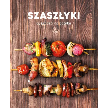 Szaszłyki. Pyszności Na Patyku
