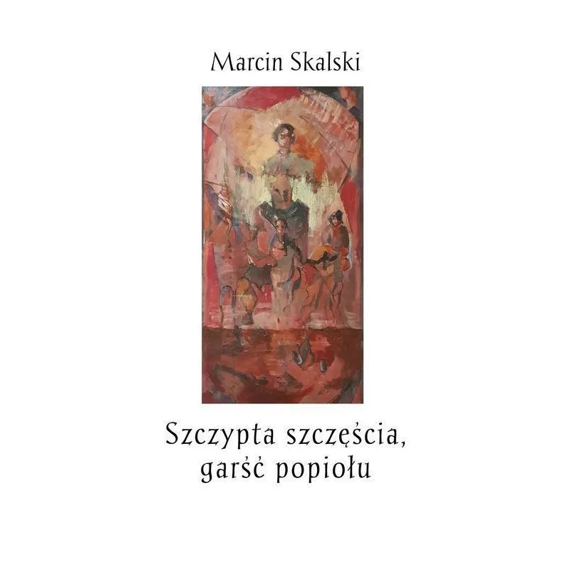 SZCZYPTA SZCZĘŚCIA, GARŚĆ POPIOŁU Marcin Skalski - Poligraf