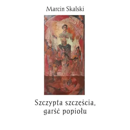 SZCZYPTA SZCZĘŚCIA, GARŚĆ POPIOŁU Marcin Skalski - Poligraf
