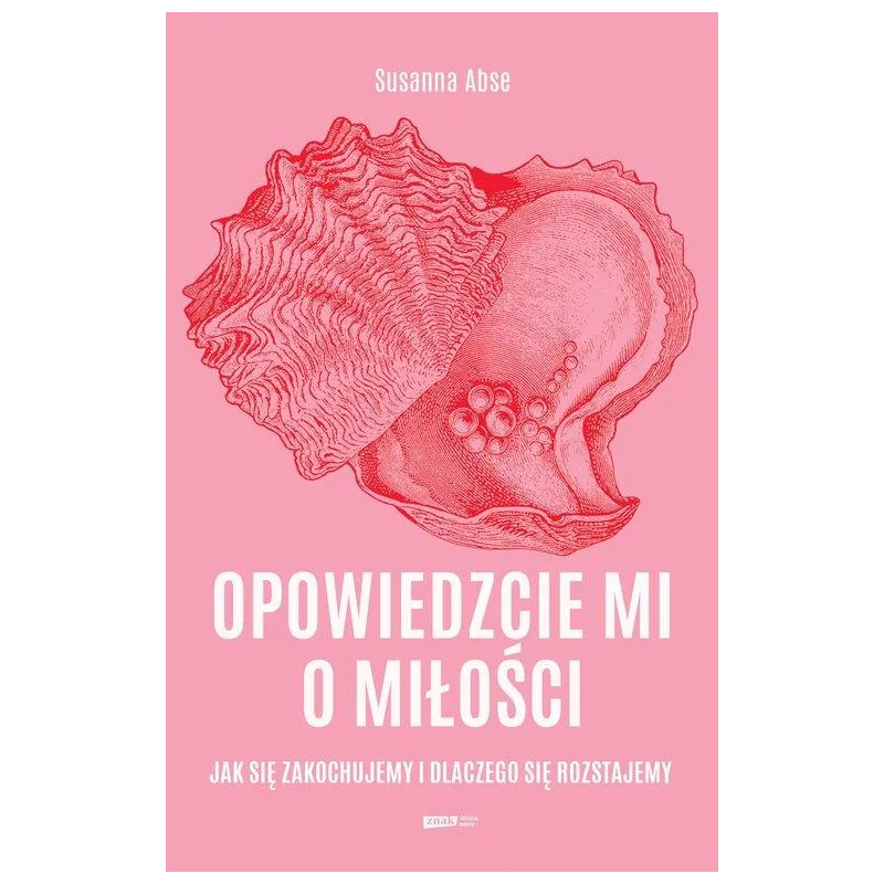 OPOWIEDZCIE MI O MIŁOŚCI. JAK SIĘ ZAKOCHUJEMY I DLACZEGO SIĘ ROZSTAJEMY