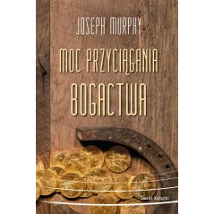 MOC PRZYCIĄGANIA BOGACTWA Joseph Murphy