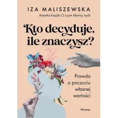 KTO DECYDUJE, ILE ZNACZYSZ? PRAWDA O POCZUCIU WŁASNEJ WARTOŚCI