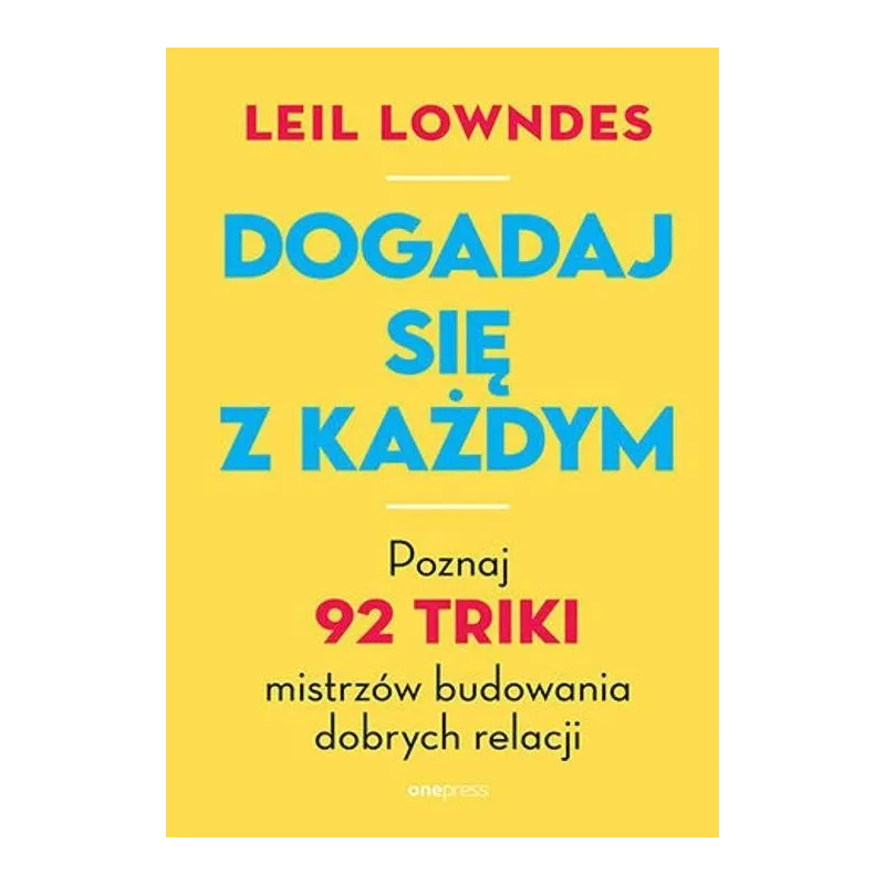 DOGADAJ SIĘ Z KAŻDYM. POZNAJ 92 TRIKI MISTRZÓW BUDOWANIA DOBRYCH RELACJI