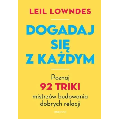 DOGADAJ SIĘ Z KAŻDYM. POZNAJ 92 TRIKI MISTRZÓW BUDOWANIA DOBRYCH RELACJI