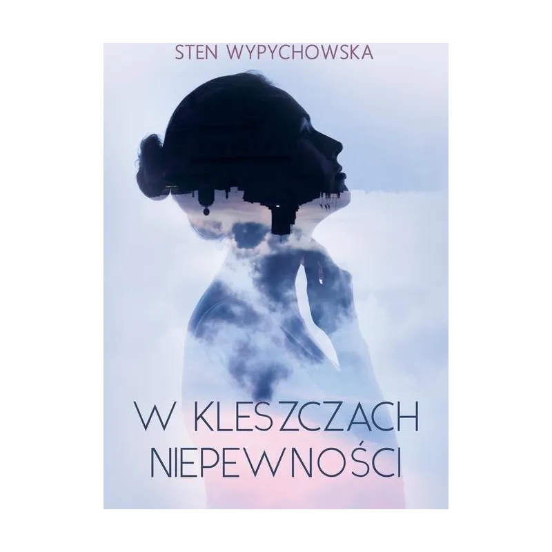 W KLESZCZACH NIEPEWNOŚCI Sten Wypychowska - Poligraf
