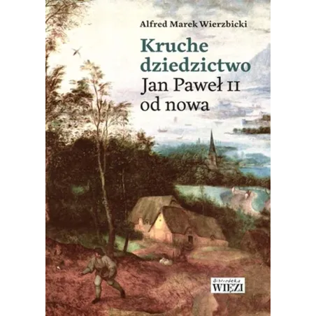 Kruche Dziedzictwo Jan Paweł Ii Od Nowa Alfred Marek Wierzbicki