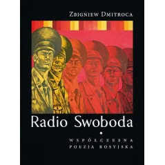 RADIO SWOBODA WSPÓŁCZESNA POEZJA ROSYJSKA Zbigniew Dmitroca - Biuro Literackie