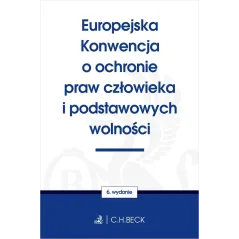 EUROPEJSKA KONWENCJA O OCHRONIE PRAW CZŁOWIEKA I PODSTAWOWYCH WOLNOŚCI - C.H. Beck