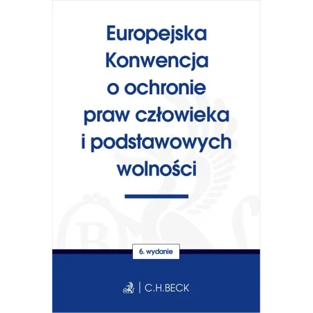 EUROPEJSKA KONWENCJA O OCHRONIE PRAW CZŁOWIEKA I PODSTAWOWYCH WOLNOŚCI - C.H. Beck