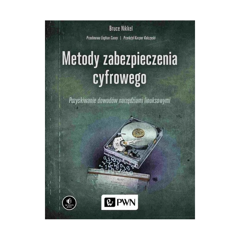 METODY ZABEZPIECZENIA CYFROWEGO POZYSKIWANIE DOWODÓW NARZĘDZIAMI LINUKSOWYMI Bruce Nikkel - PWN
