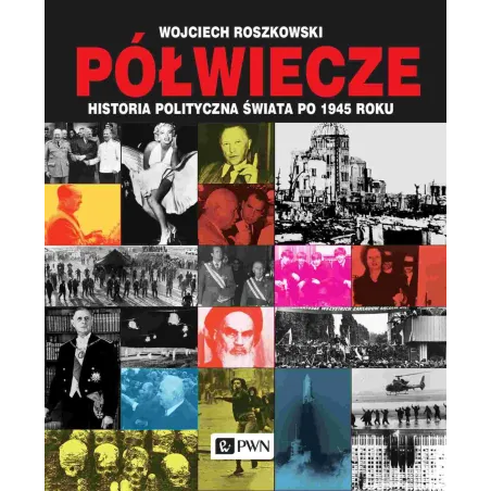 PÓŁWIECZE. HISTORIA POLITYCZNA ŚWIATA PO 1945 ROKU Wojciech Roszkowski - PWN