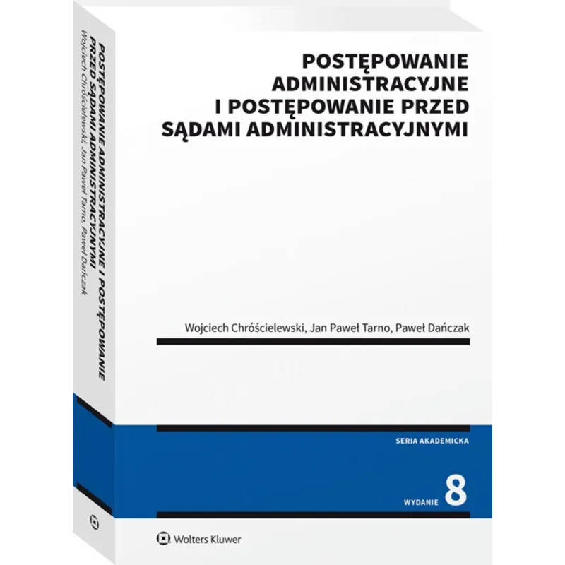 POSTĘPOWANIE ADMINISTRACYJNE I POSTĘPOWANIE PRZED SĄDAMI ADMINISTRACYJNYMI - Wolters Kluwer