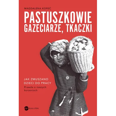 Pastuszkowie, Gazeciarze, Tkaczki. Jak Zmuszano Dzieci Do Pracy