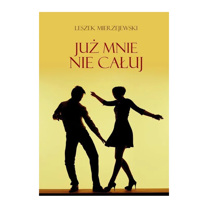 JUŻ MNIE NIE CAŁUJ Leszek Mierzejewski - Poligraf
