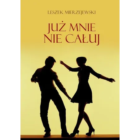 JUŻ MNIE NIE CAŁUJ Leszek Mierzejewski - Poligraf