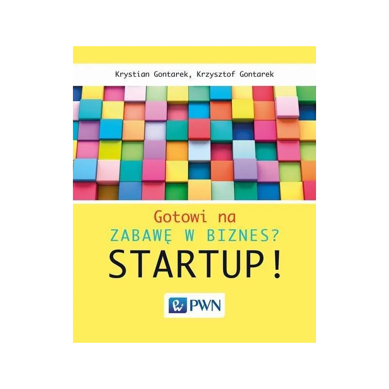 GOTOWI NA ZABAWĘ W BIZNES? STARTUP! Krystian Gontarek, Krzysztof Gontarek - PWN