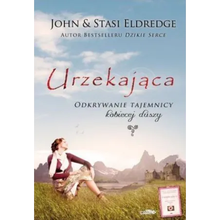 Urzekająca. Odkrywanie Tajemnicy Kobiecej Duszy