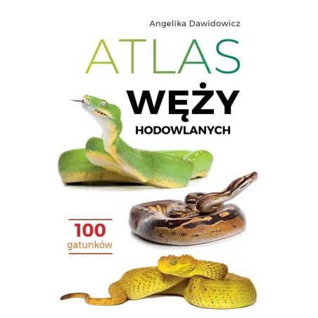 Atlas Węży Hodowlanych. 100 Gatunków