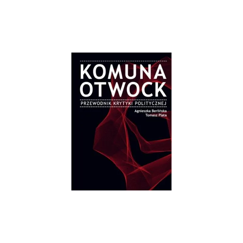 KOMUNA OTWOCK. PRZEWODNIK KRYTYKI POLITYCZNEJ
