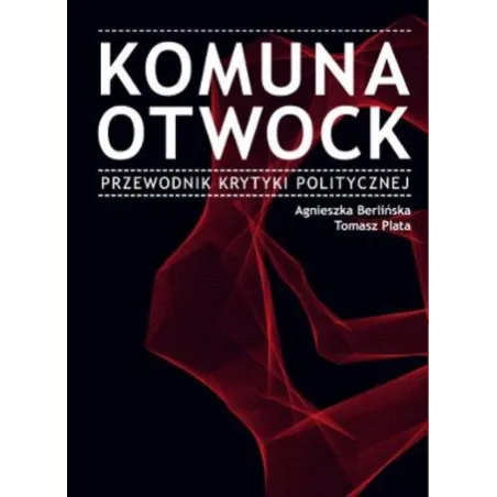 KOMUNA OTWOCK. PRZEWODNIK KRYTYKI POLITYCZNEJ