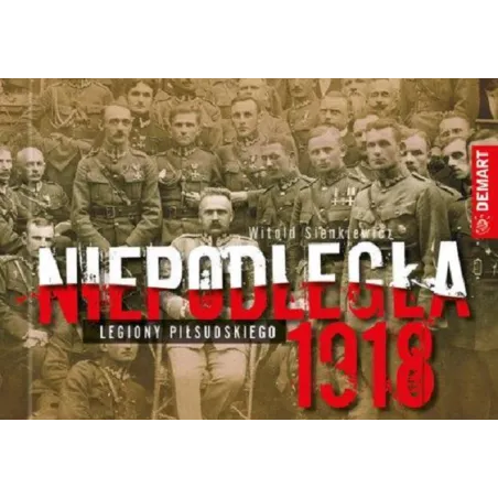 Niepodległa 1918. Legiony Piłsudskiego