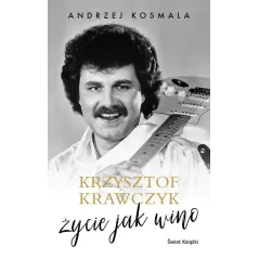 KRZYSZTOF KRAWCZYK ŻYCIE JAK WINO Andrzej Kosmala - Świat Książki