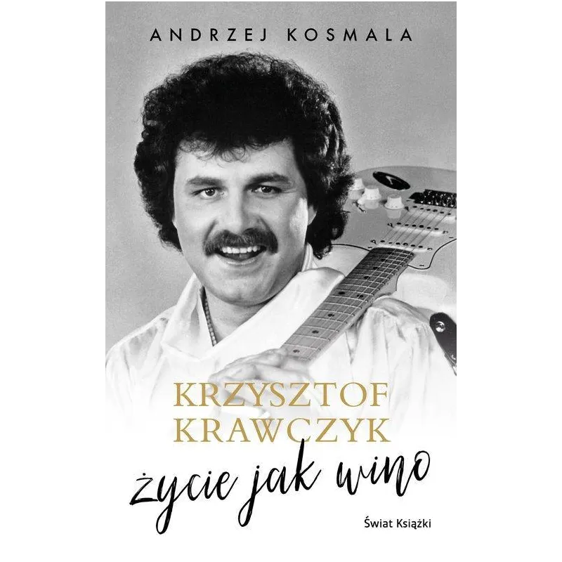KRZYSZTOF KRAWCZYK ŻYCIE JAK WINO Andrzej Kosmala - Świat Książki
