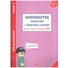 MATEMATYKĘ ĆWICZYMY I ŚWIETNIE LICZYMY! 8-10 LAT - Olesiejuk