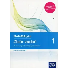 MATEMATYKA 1 ZBIÓR ZADAŃ ZAKRES PODSTAWOWY LICEUM I TECHNIKUM - Nowa Era