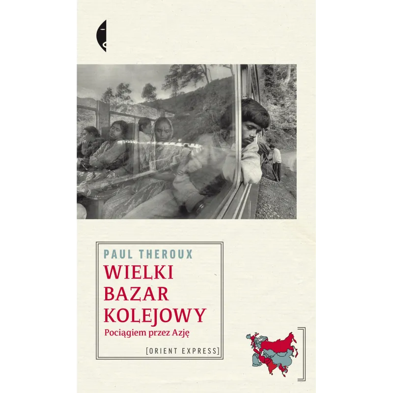 WIELKI BAZAR KOLEJOWY POCIĄGIEM PRZEZ AZJĘ Paul Theroux - Czarne