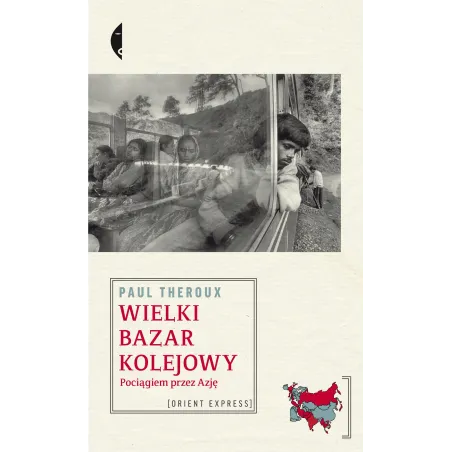 Wielki Bazar Kolejowy Pociągiem Przez Azję Paul Theroux