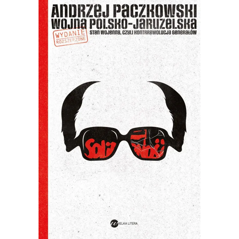 WOJNA POLSKO-JARUZELSKA. STAN WOJENNY, CZYLI KONTRREWOLUCJA GENERAŁÓW Andrzej Paczkowski - Wielka Litera